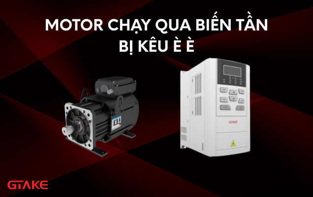 Motor chạy qua biến tần bị kêu è è